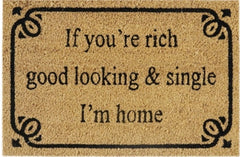 Doormat 60cm x 40cm - 'If You're Rich, Good Looking & Single I'm Home' - Absorbent Coir Mat for Indoor/Outdoor