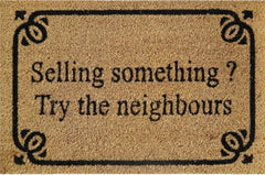 Doormat 60cm x 40cm - 'Selling Something? - Try The Neighbours' - Absorbent Coir Mat for Indoor/Outdoor