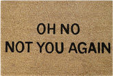 Doormat 60cm x 40cm - 'Oh No! Not You Again' - Absorbent Coir Mat for Indoor/Outdoor