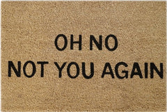 Doormat 60cm x 40cm - 'Oh No! Not You Again' - Absorbent Coir Mat for Indoor/Outdoor