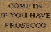 Doormat 60cm x 40cm - 'Come In If You Have Prosecco' - Absorbent Coir Mat for Indoor/Outdoor