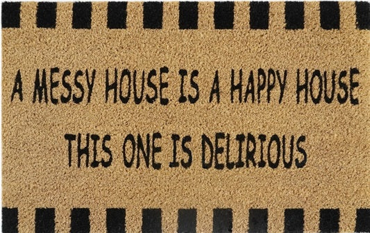 Doormat 60cm x 40cm - 'A Messy House Is A Happy House, This One Is Delirious' - Absorbent Coir Mat for Indoor/Outdoor