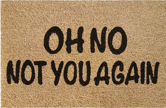 Doormat 60cm x 40cm - 'Oh No Not You Again' - Absorbent Coir Mat for Indoor/Outdoor